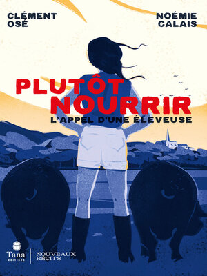 cover image of Plutôt Nourrir--L'appel d'une éleveuse